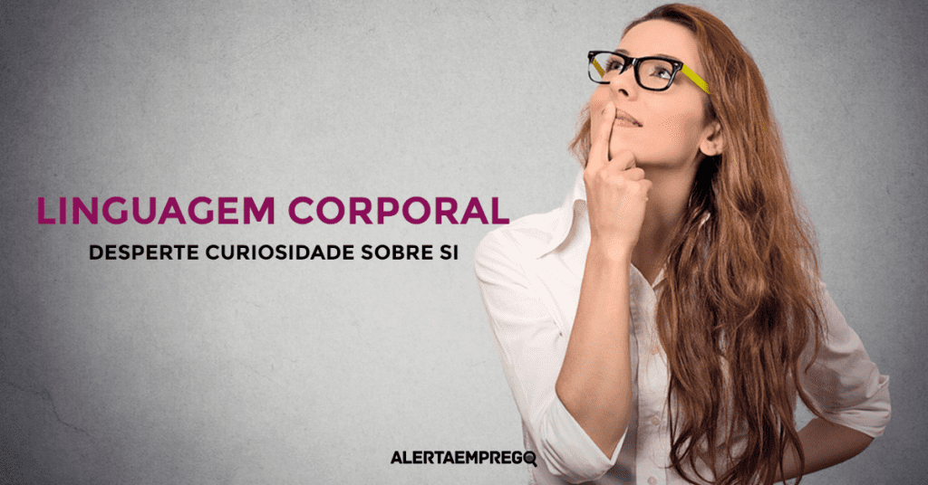Linguagem corporal desperte curiosidade sobre si